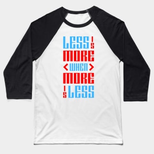 Less is More When More is Less Baseball T-Shirt